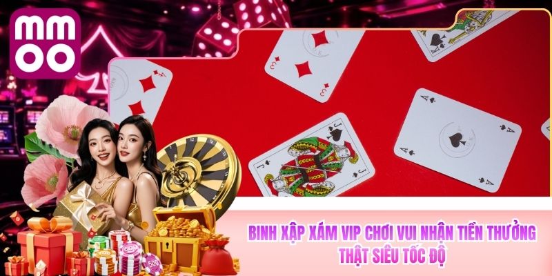 Binh Xập Xám Vip MMOO Chơi Vui Nhận Tiền Thật Siêu Tốc Độ